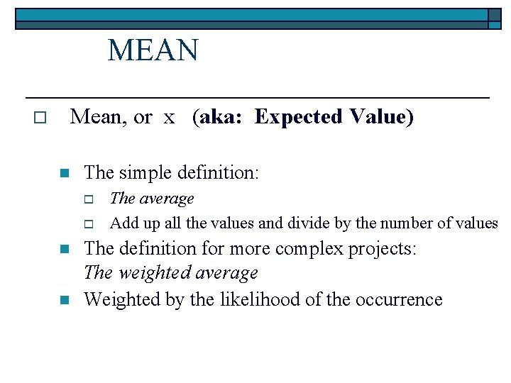 MEAN o Mean, or x (aka: Expected Value) n The simple definition: o o