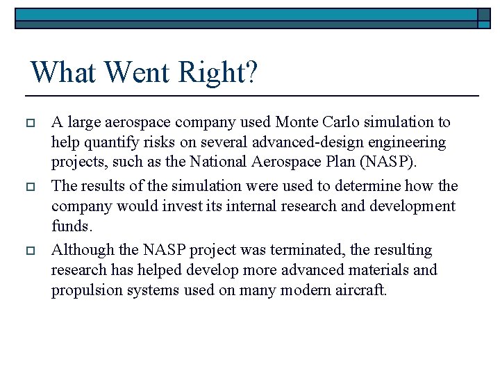 What Went Right? o o o A large aerospace company used Monte Carlo simulation