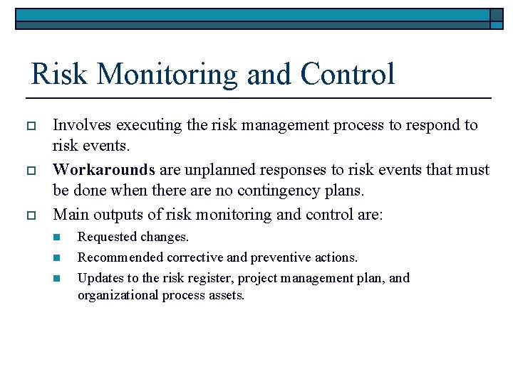 Risk Monitoring and Control o o o Involves executing the risk management process to