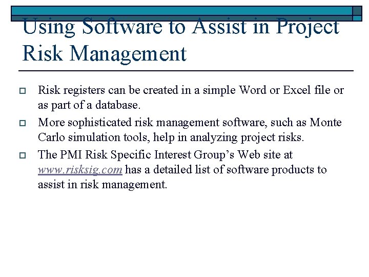 Using Software to Assist in Project Risk Management o o o Risk registers can