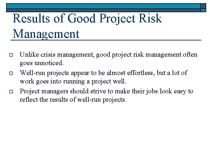 Results of Good Project Risk Management o o o Unlike crisis management, good project