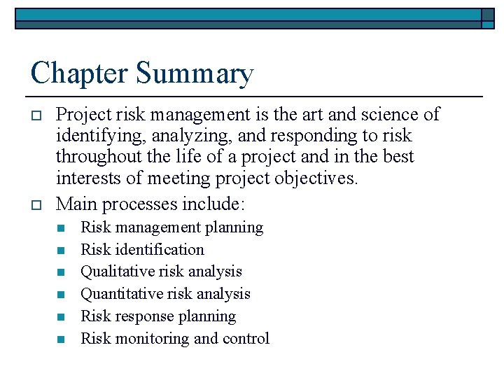 Chapter Summary o o Project risk management is the art and science of identifying,