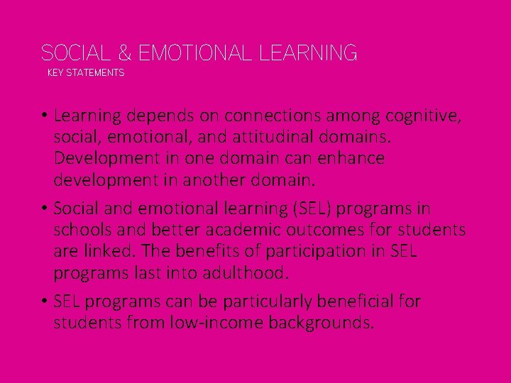 SOCIAL & EMOTIONAL LEARNING KEY STATEMENTS • Learning depends on connections among cognitive, social,