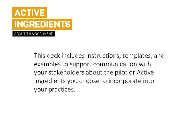 ACTIVE INGREDIENTS ABOUT THIS DOCUMENT This deck includes instructions, templates, and examples to support