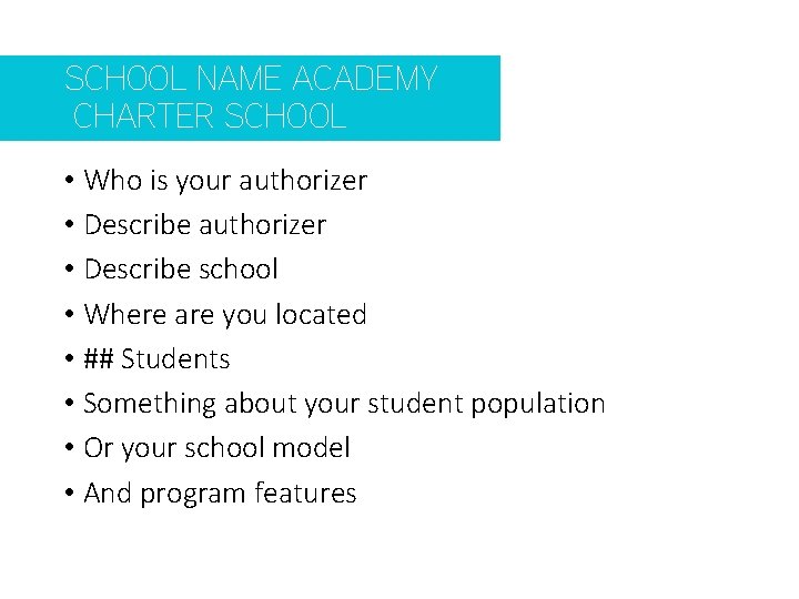 SCHOOL NAME ACADEMY CHARTER SCHOOL • Who is your authorizer • Describe school •