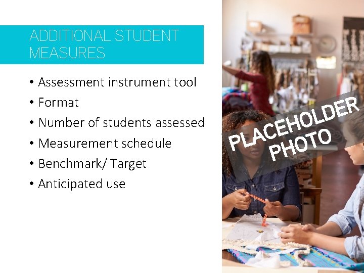 ADDITIONAL STUDENT MEASURES • Assessment instrument tool • Format • Number of students assessed