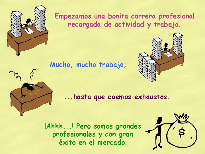 Empezamos una bonita carrera profesional recargada de actividad y trabajo. Mucho, mucho trabajo, .