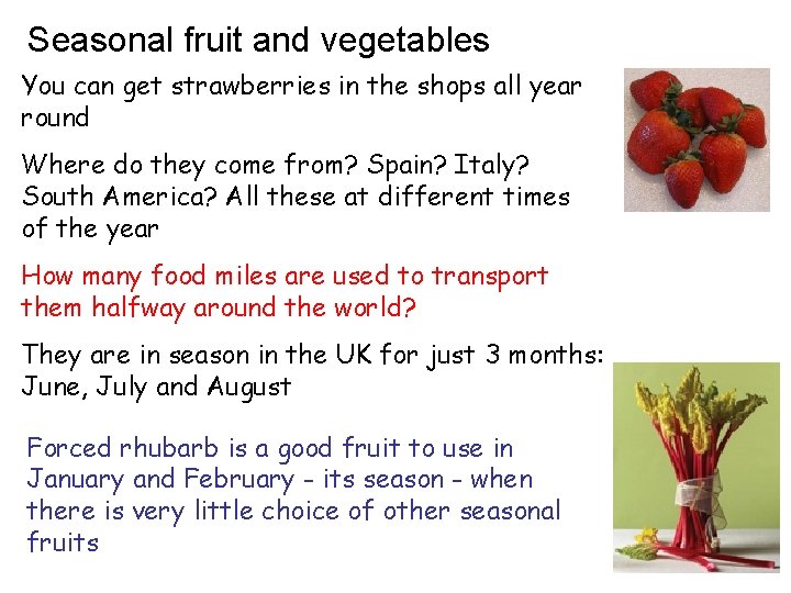 Seasonal fruit and vegetables You can get strawberries in the shops all year round
