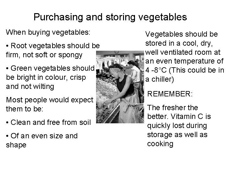 Purchasing and storing vegetables When buying vegetables: • Root vegetables should be firm, not