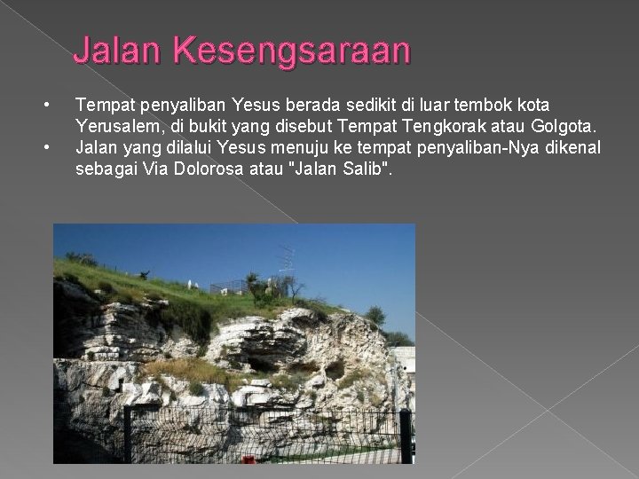 Jalan Kesengsaraan • • Tempat penyaliban Yesus berada sedikit di luar tembok kota Yerusalem,