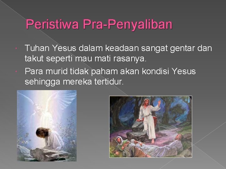 Peristiwa Pra-Penyaliban Tuhan Yesus dalam keadaan sangat gentar dan takut seperti mau mati rasanya.