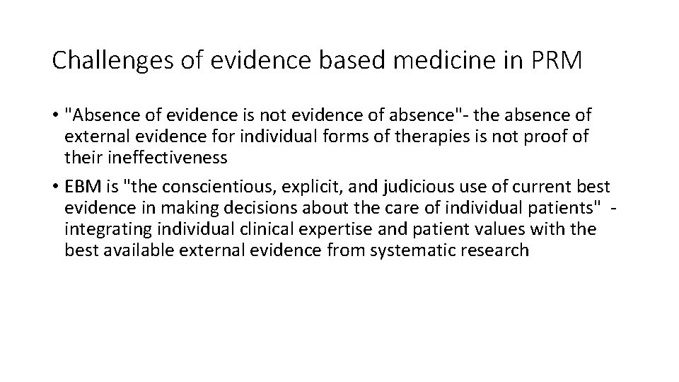 Challenges of evidence based medicine in PRM • "Absence of evidence is not evidence