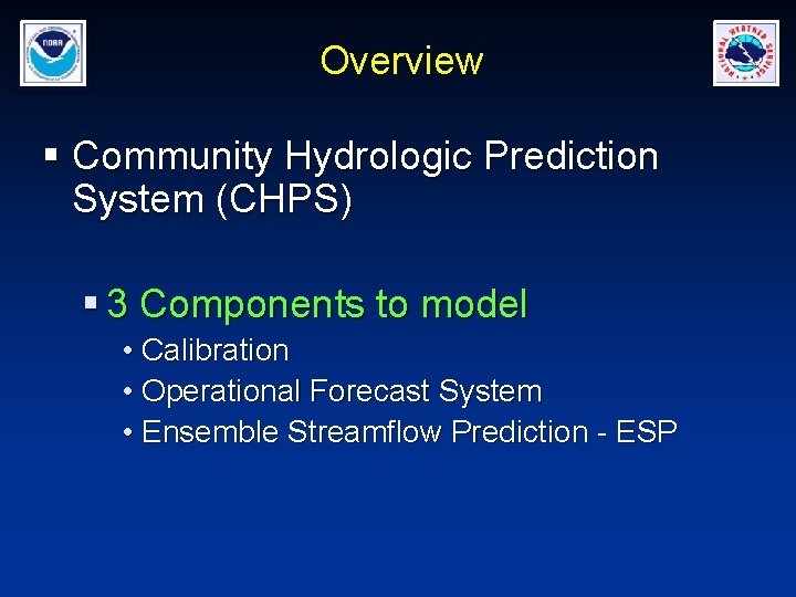 Overview § Community Hydrologic Prediction System (CHPS) § 3 Components to model • Calibration
