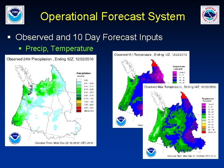 Operational Forecast System § Observed and 10 Day Forecast Inputs § Precip, Temperature 