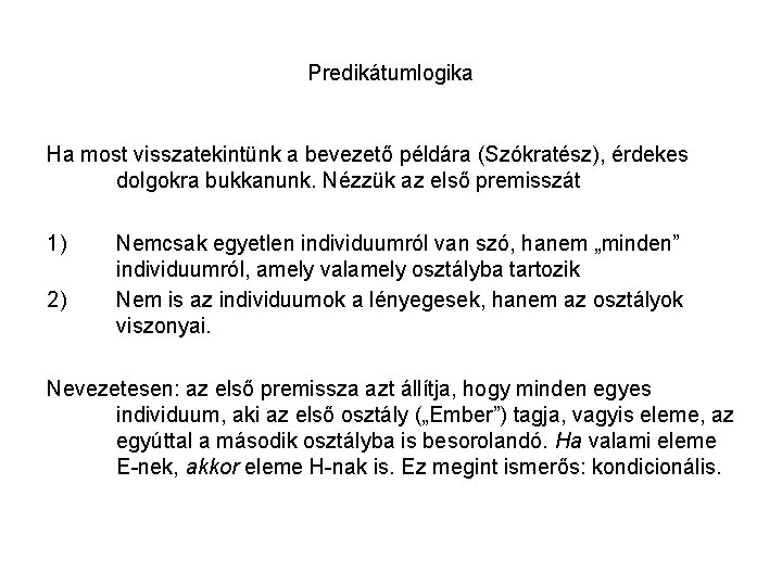 Predikátumlogika Ha most visszatekintünk a bevezető példára (Szókratész), érdekes dolgokra bukkanunk. Nézzük az első