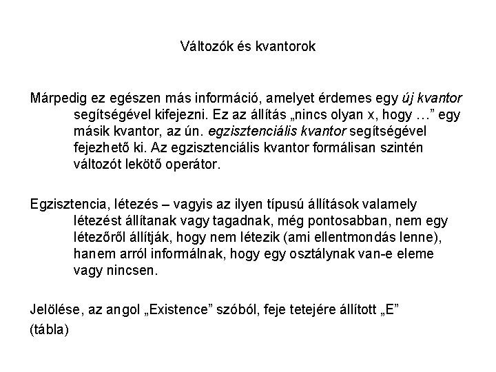 Változók és kvantorok Márpedig ez egészen más információ, amelyet érdemes egy új kvantor segítségével