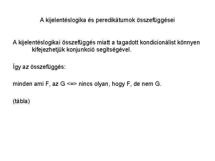 A kijelentéslogika és peredikátumok összefüggései A kijelentéslogikai összefüggés miatt a tagadott kondicionálist könnyen kifejezhetjük