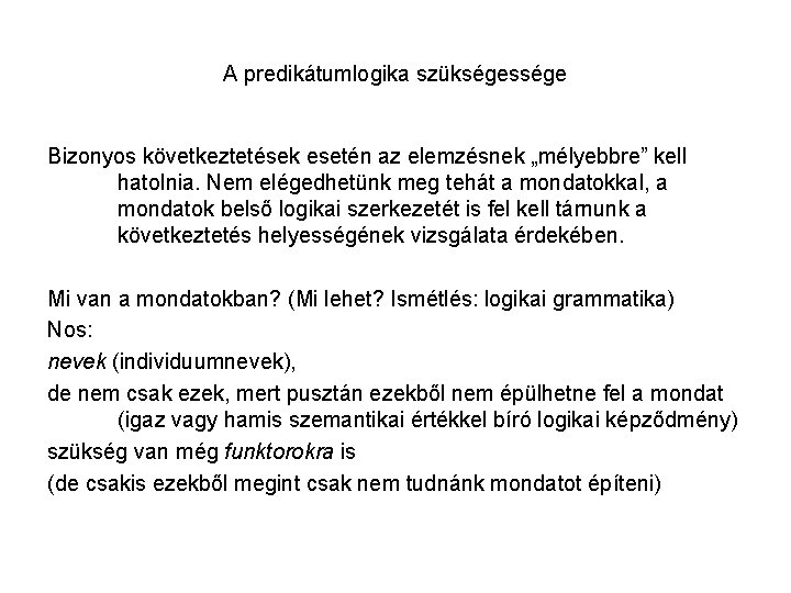 A predikátumlogika szükségessége Bizonyos következtetések esetén az elemzésnek „mélyebbre” kell hatolnia. Nem elégedhetünk meg