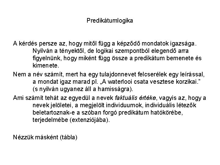 Predikátumlogika A kérdés persze az, hogy mitől függ a képződő mondatok igazsága. Nyilván a