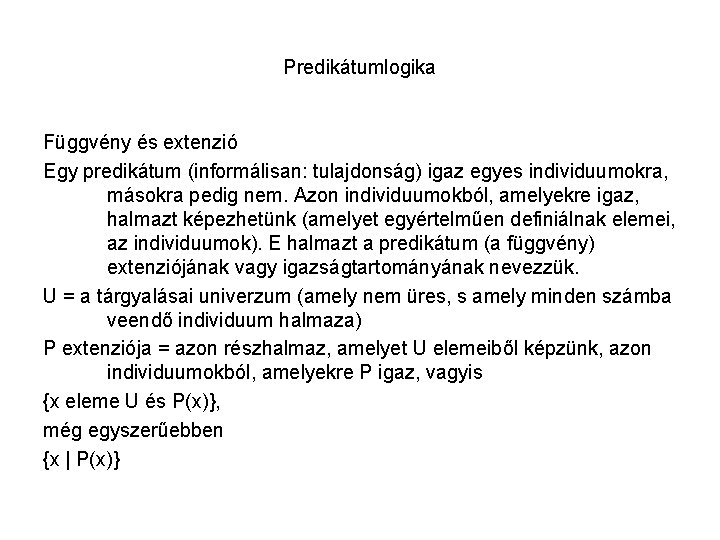 Predikátumlogika Függvény és extenzió Egy predikátum (informálisan: tulajdonság) igaz egyes individuumokra, másokra pedig nem.