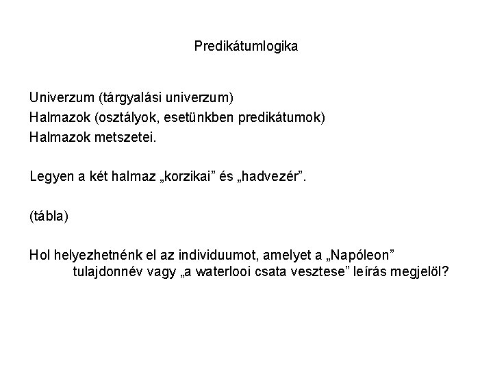 Predikátumlogika Univerzum (tárgyalási univerzum) Halmazok (osztályok, esetünkben predikátumok) Halmazok metszetei. Legyen a két halmaz