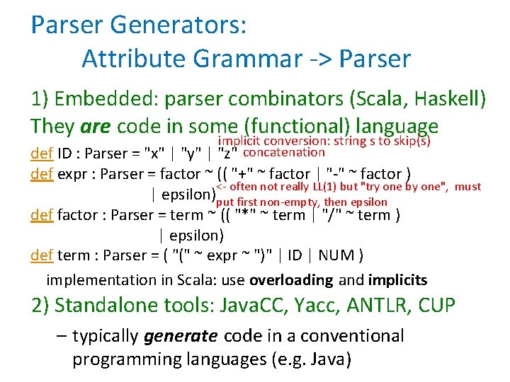 Parser Generators: Attribute Grammar -> Parser 1) Embedded: parser combinators (Scala, Haskell) They are