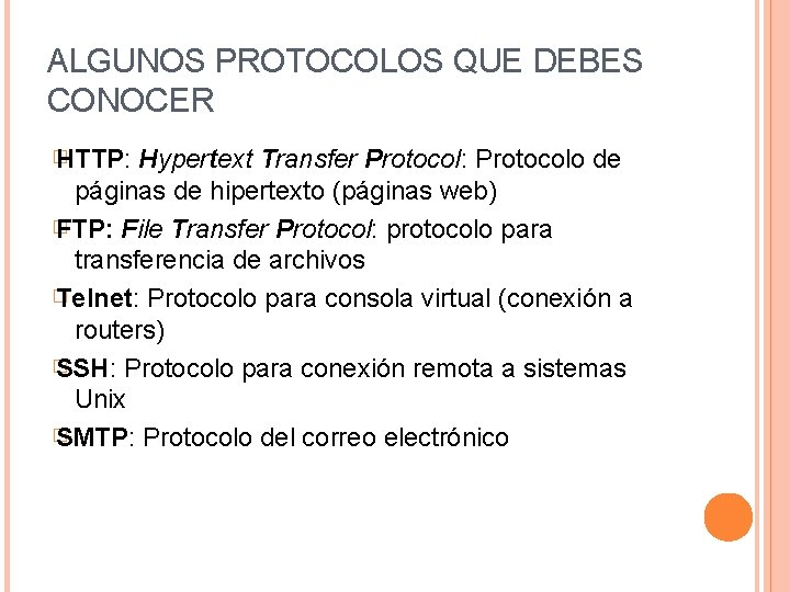 ALGUNOS PROTOCOLOS QUE DEBES CONOCER � HTTP: Hypertext Transfer Protocol: Protocolo de páginas de