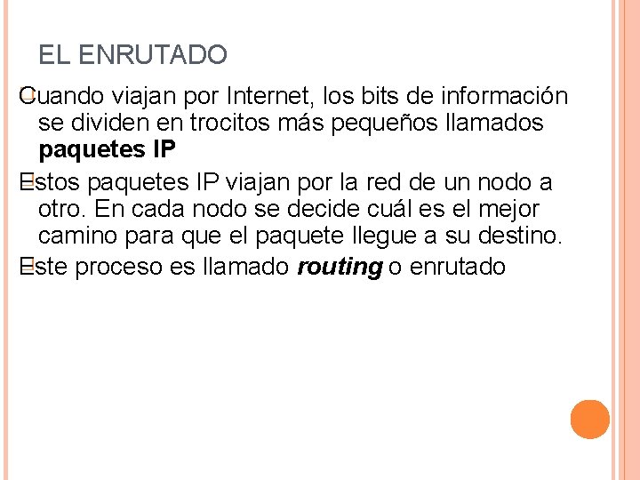 EL ENRUTADO � Cuando viajan por Internet, los bits de información se dividen en
