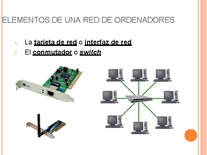 ELEMENTOS DE UNA RED DE ORDENADORES 1. 2. La tarjeta de red o interfaz
