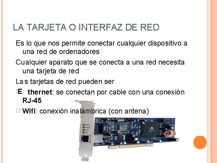 LA TARJETA O INTERFAZ DE RED Es lo que nos permite conectar cualquier dispositivo