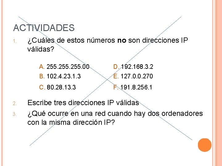ACTIVIDADES 1. 2. 3. ¿Cuáles de estos números no son direcciones IP válidas? A.