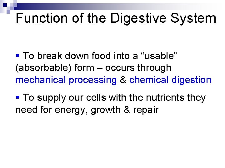 Function of the Digestive System § To break down food into a “usable” (absorbable)