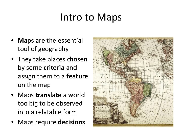 Intro to Maps • Maps are the essential tool of geography • They take