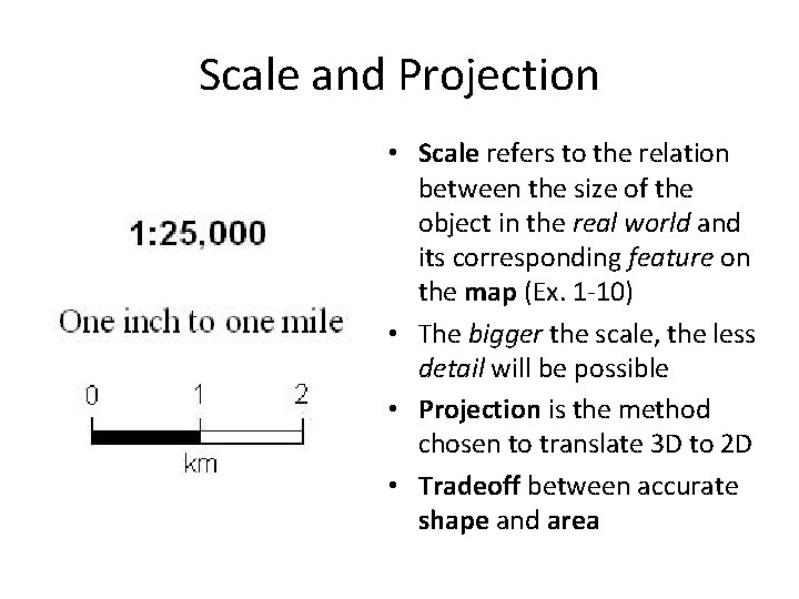 Scale and Projection • Scale refers to the relation between the size of the