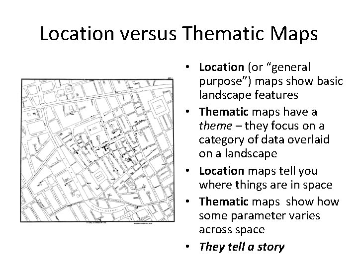 Location versus Thematic Maps • Location (or “general purpose”) maps show basic landscape features