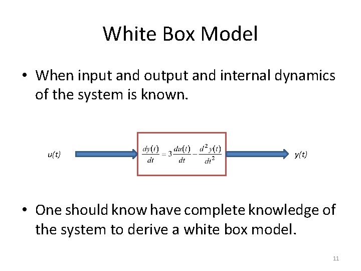 White Box Model • When input and output and internal dynamics of the system