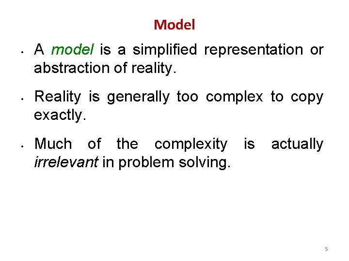 Model • • • A model is a simplified representation or abstraction of reality.