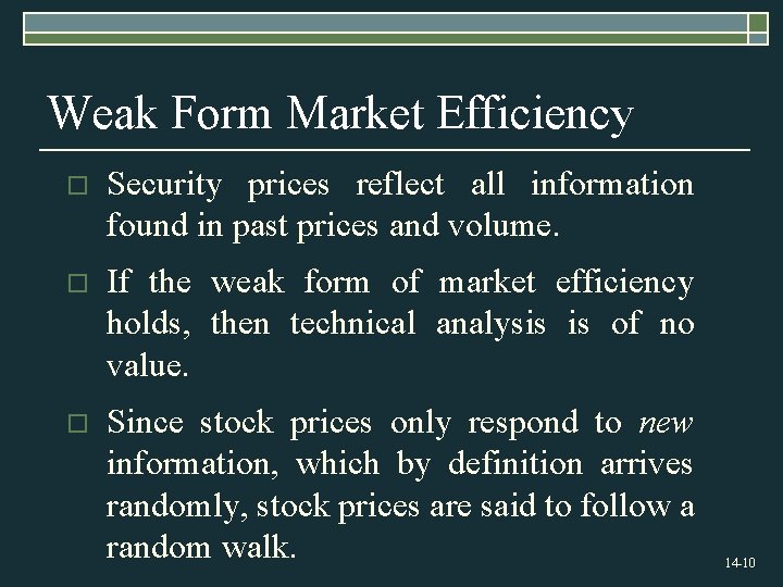 Weak Form Market Efficiency o Security prices reflect all information found in past prices