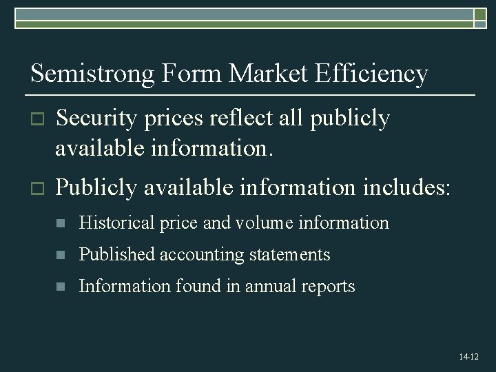 Semistrong Form Market Efficiency o Security prices reflect all publicly available information. o Publicly