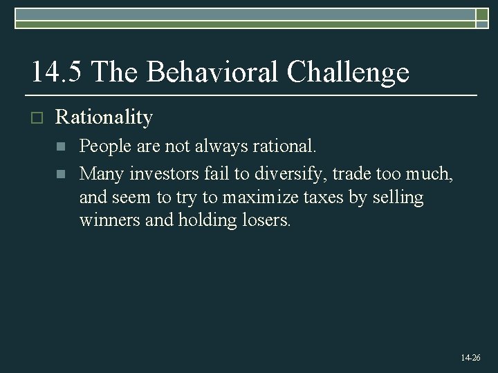 14. 5 The Behavioral Challenge o Rationality n n People are not always rational.