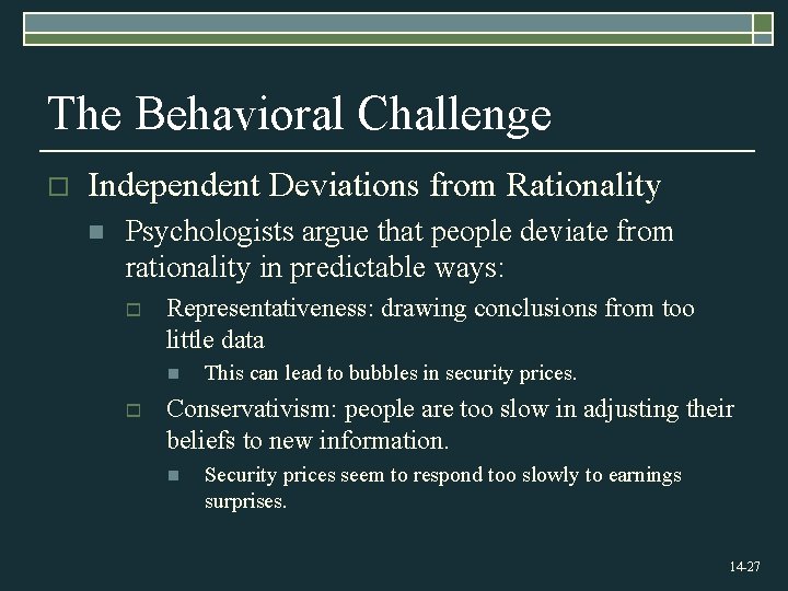 The Behavioral Challenge o Independent Deviations from Rationality n Psychologists argue that people deviate