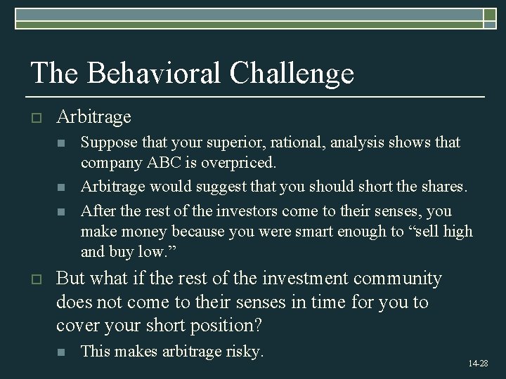 The Behavioral Challenge o Arbitrage n n n o Suppose that your superior, rational,