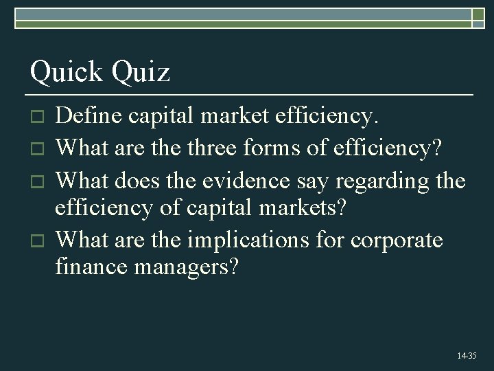 Quick Quiz o o Define capital market efficiency. What are three forms of efficiency?