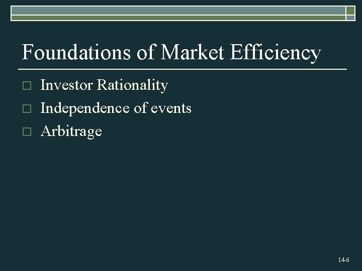 Foundations of Market Efficiency o o o Investor Rationality Independence of events Arbitrage 14