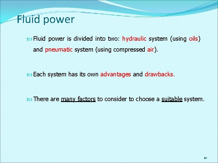 Fluid power is divided into two: hydraulic system (using oils) and pneumatic system (using