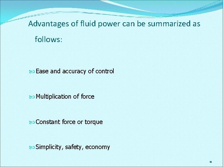 Advantages of fluid power can be summarized as follows: Ease and accuracy of control