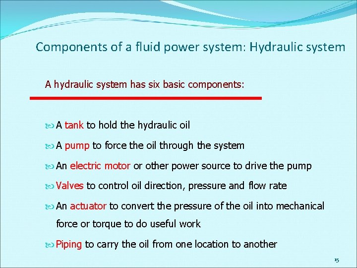 Components of a fluid power system: Hydraulic system A hydraulic system has six basic