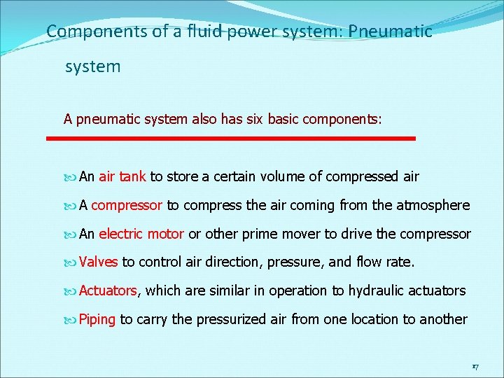 Components of a fluid power system: Pneumatic system A pneumatic system also has six