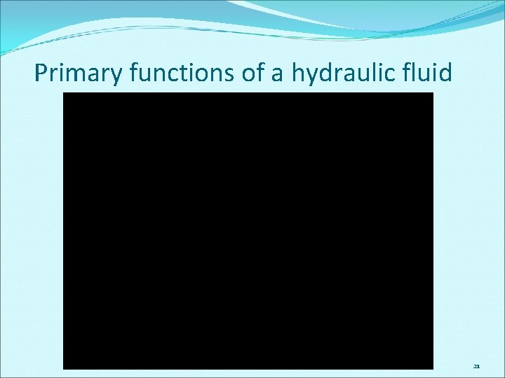 Primary functions of a hydraulic fluid 21 