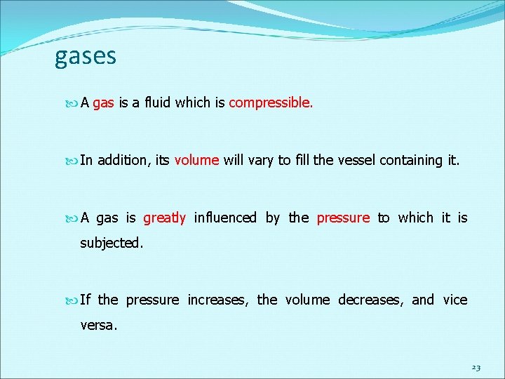gases A gas is a fluid which is compressible. In addition, its volume will